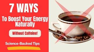 How to Boost Your Energy Naturally Without Using Caffeine! (Backed by Science).