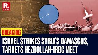 Israel Launches Strikes on Syria's Damascus, Targeting High-Level Meeting Between Hezbollah and IRGC