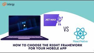 Intergy Consulting | .NET MAUI vs React Native - Choosing the Right Framework for Your Mobile App