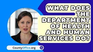 What Does The Department Of Health And Human Services Do? - CountyOffice.org