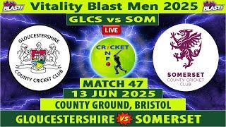 Gloucestershire vs Somerset | GLCS vs SOM Live | 47th Match of Vitality Blast T20 2025 | SOM vs GLCS