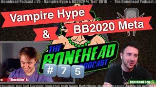 The Bonehead Podcast #75  - Vampire Hype & BB2020 Meta!