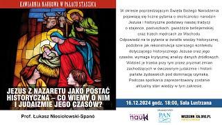 Jezus z Nazaretu jako postać historyczna –co wiemy o nim i o judaizmie - prof. Niesiołowski-Spano