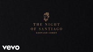 Leonard Cohen - The Night of Santiago (Official Audio)