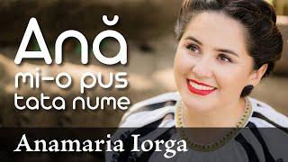 Anamaria Iorga - Ană mi-o pus tata nume