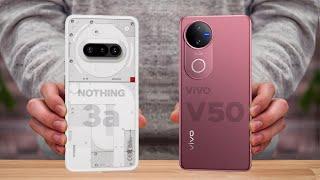 Nothing Phone 3a Vs ViVO V50