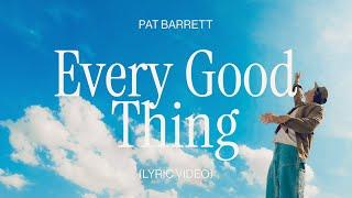 Pat Barrett – Every Good Thing (Official Lyric Video)