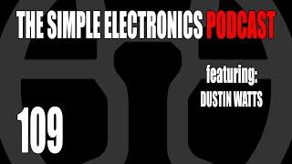 The Simple Electronics Podcast - 109 - Dustin Watts