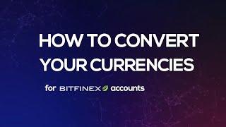 How to Convert Your Currencies for Bitfinex Accounts