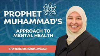 Prophet Muhammad's PBUH approach to mental health | Shaykha Dr. Rania Awaad | Muslim Unity Center