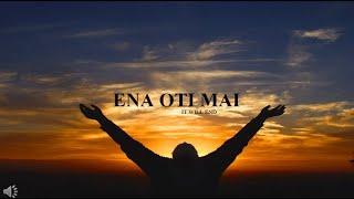 ENA OTI MAI - lyric video w english translation
