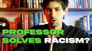 PROFESSOR claims "I solved racism"... THEN THIS HAPPENS