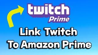 How To Link Your Twitch To Amazon Prime ( 2023)