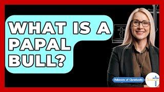 What Is A Papal Bull? - Followers Of Christianity