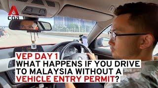 VEP Day 1: What happens if you drive to Malaysia without a Vehicle Entry Permit?