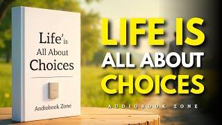 Life Is All About Choices | Audiobook