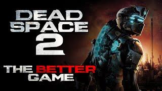 Why Dead Space 2 is the better game of the two.