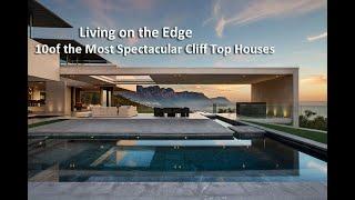 LIVING ON THE EDGE: 10 OF THE MOST SPECTACULAR CLIFF TOP HOUSES