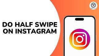 How to do Half Swipe on Instagram