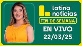 LATINA EDICIÓN MATINAL - SÁBADO 22 DE MARZO DEL 2025