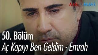 Aç Kapıyı Ben Geldim - Emrah - Aşk ve Mavi 50. Bölüm