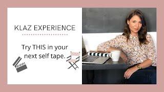 Klaz Experience: Try THIS in your next self tape.