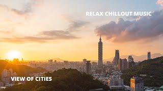 Relax Chillout Music View of Cities