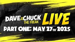 Part One: Tuesday, May 27th 2025 Dave & Chuck The Freak LIVE