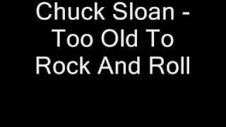 Chuck Sloan   Too Old To Rock And Roll