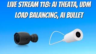 Live stream 118: AI Theata, UDM load Balancing, ai bullet