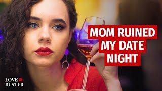 MOM RUINED MY DATE NIGHT | @LoveBusterShow