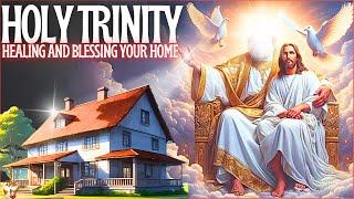 PRAYER OF THE HOLY TRINITY TO HEAL, PROTECT AND BLESS YOUR HOME AND FAMILY