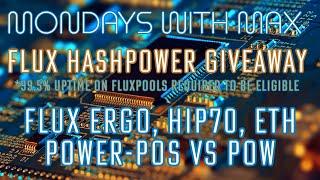 Mondays with Max - Flux Ergo, HIP70, ETH Power - POW vs POS