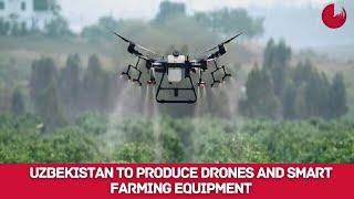 UZBEKISTAN TO PRODUCE DRONES AND SMART FARMING EQUIPMENT