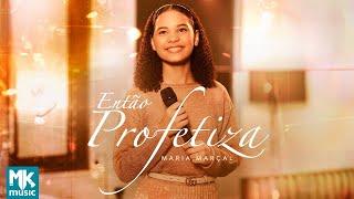 Maria Marçal - Então Profetiza (Clipe Oficial MK Music)