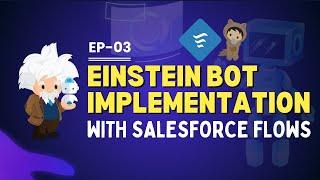 EP-03 | EINSTEIN BOT IMPLEMENTATION WITH SALESFORCE FLOWS