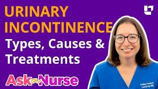 Urinary Incontinence: types, causes & treatments  - Ask A Nurse | @LevelUpRN