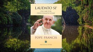 LAUDATO SI’ - ENCYCLICAL LETTER OF POPE FRANCIS (Audio with Caption)