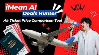 iMean AI Deals Hunter: Smart Air Ticket Price Comparison Tool to Save Big!