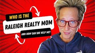 Who is the Raleigh Realty Mom and How Can She Help Me?