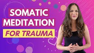 Somatic Meditation To Release Trauma Stored In The Body