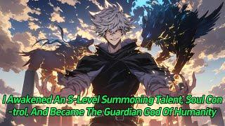 I awakened an S-level summoning talent, Soul Control, and became the Guardian God of humanity.