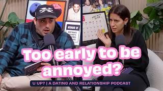 Is It Too Early To Be Annoyed With The Person You’re Dating? || U Up? Podcast || Ep. 613