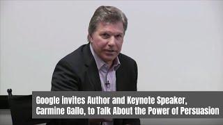 Google invites Author and Keynote Speaker, Carmine Gallo, to Talk About the Power of Persuasion