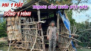 Bác gái bị mù 1 mắt ở trong CĂN CHÒI DỘT NÁT sống 1 mình trong RỪNG HOANG../436