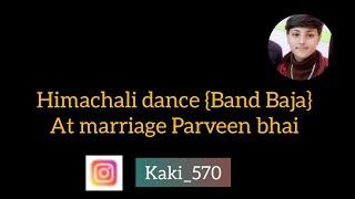 Himachali dance {Band Baja} At marriage Parveen bhai ️  Naldhera...........