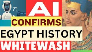 AI Confirms Egypt History Whitewash: How Technology Unveiled Hidden Secrets