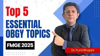 Top 5 Essential OBGY Topics FMGE 2025 by Dr Punit Bhojani