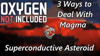 How to deal with the Magma on the Superconductive Asteroid (Guide) - 3 Ways - Oxygen Not Included