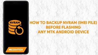 How To Backup NVRAM (IMEI File) Before Flashing Any MTK Android Device - [romshillzz]